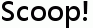 Scoop!